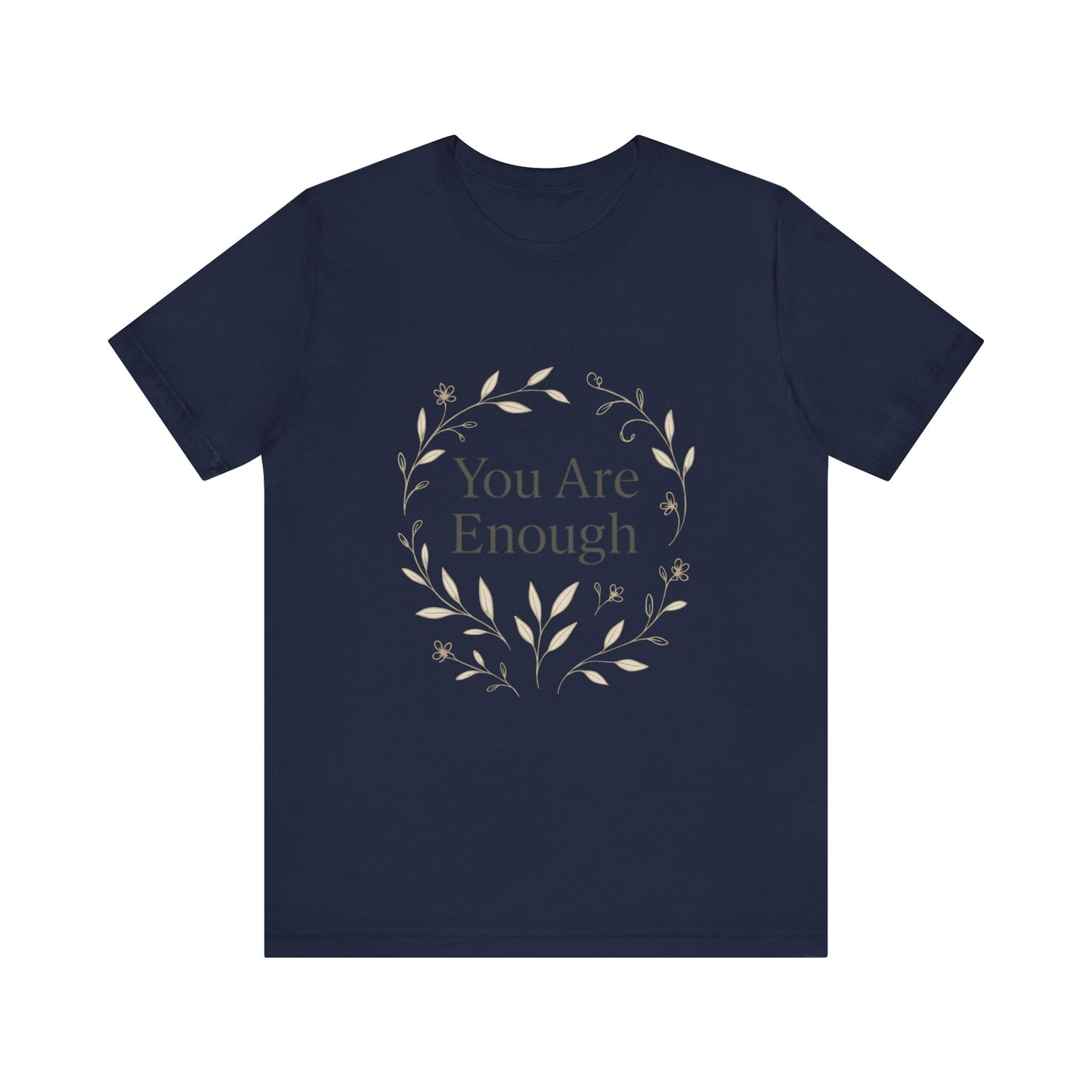 You Are Enough T-Shirt – Minimalist Botanical Streetwear - dailyvibewear