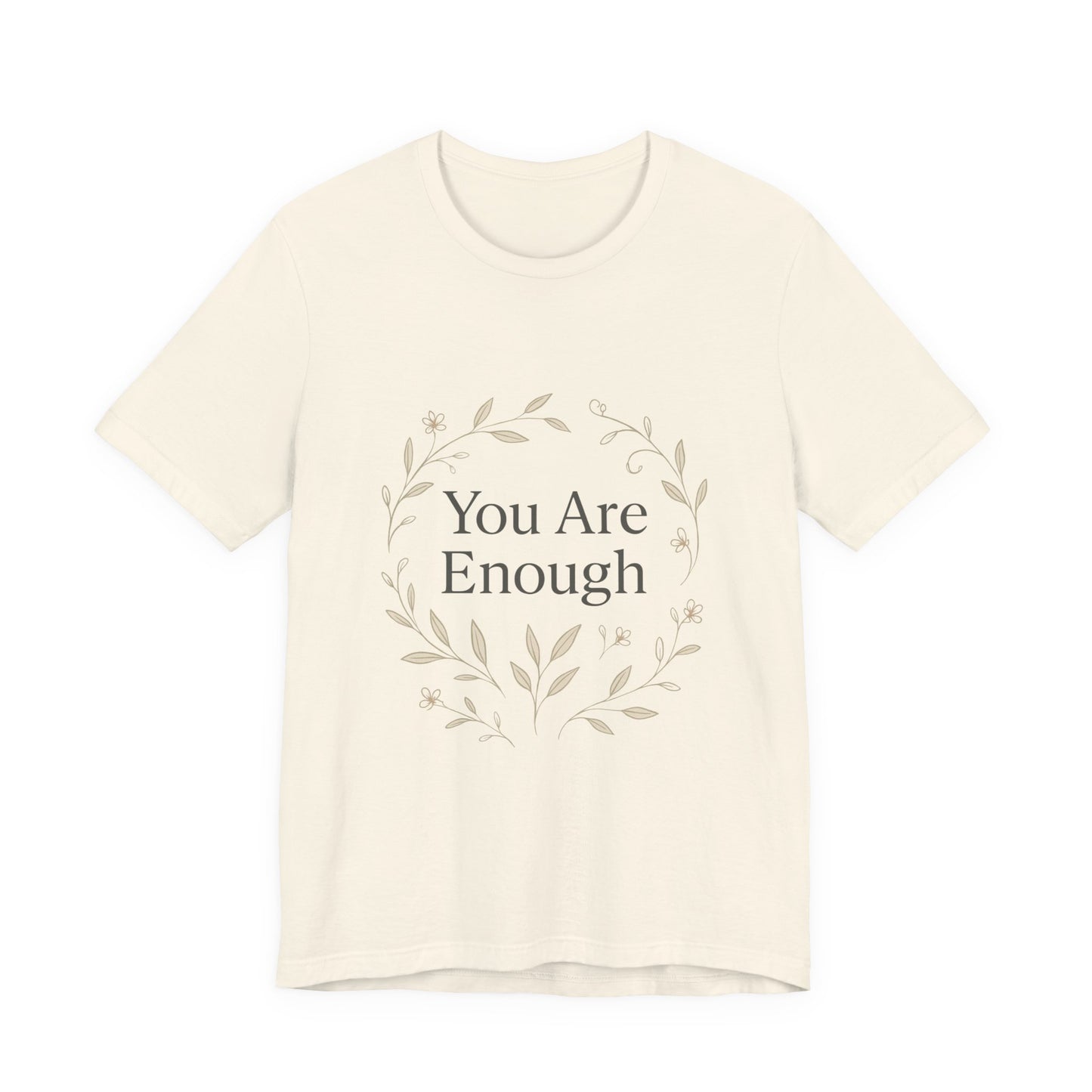 You Are Enough T-Shirt – Minimalist Botanical Streetwear - dailyvibewear