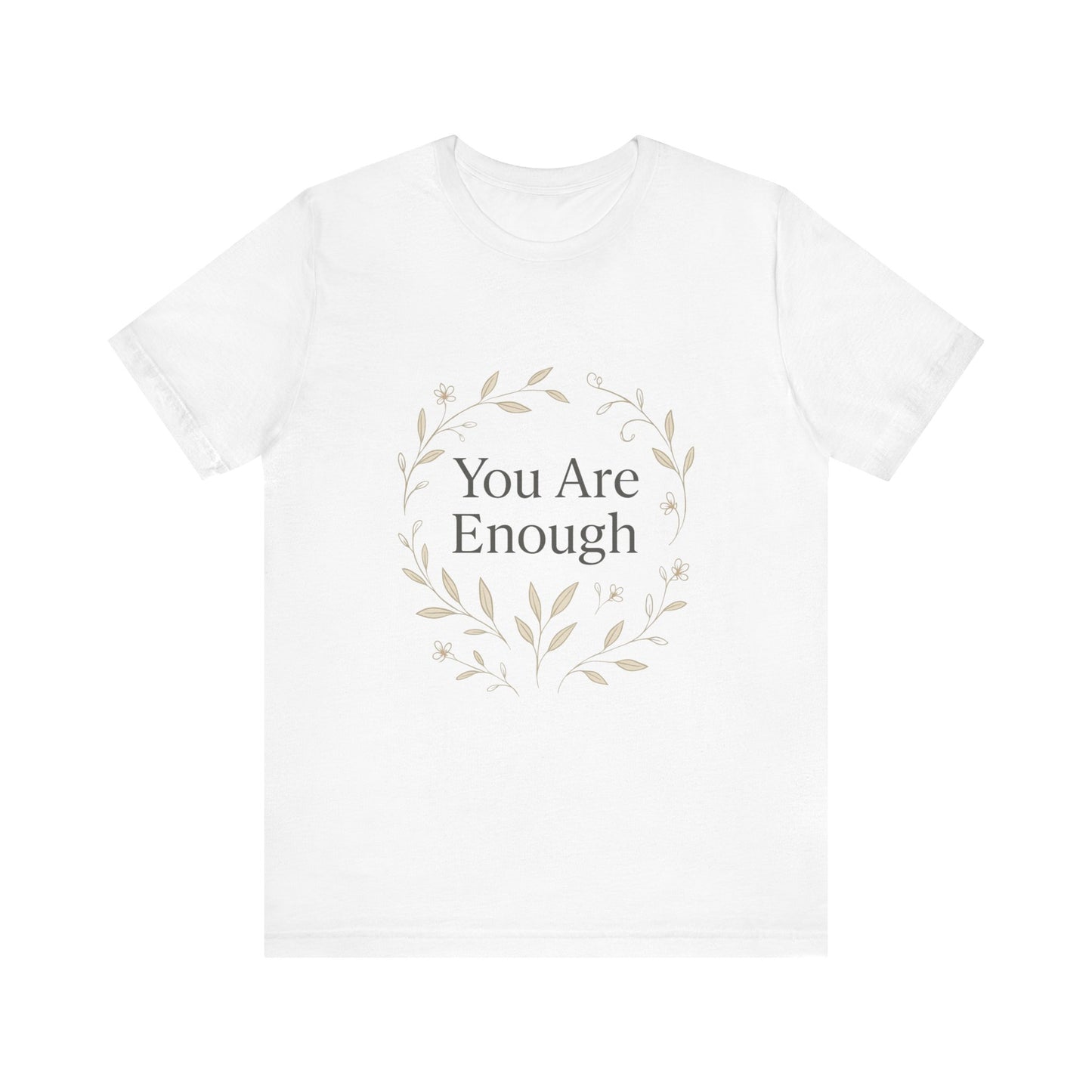 You Are Enough T-Shirt – Minimalist Botanical Streetwear - dailyvibewear