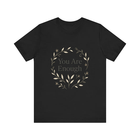 You Are Enough T-Shirt – Minimalist Botanical Streetwear - dailyvibewear