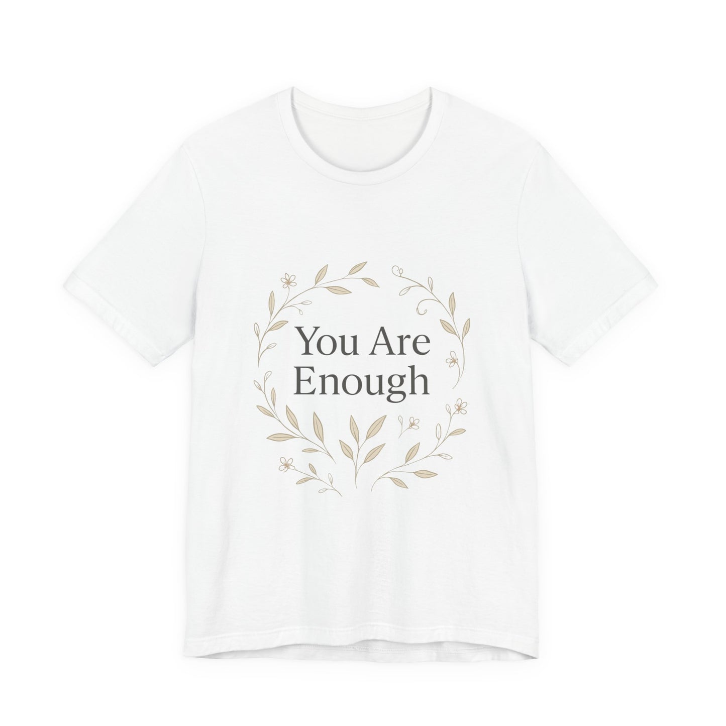 You Are Enough T-Shirt – Minimalist Botanical Streetwear - dailyvibewear